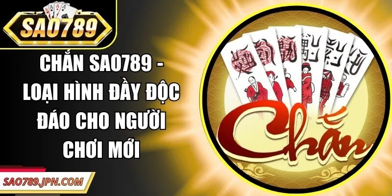 Chắn Sao789 – Loại Hình Đầy Độc Đáo Cho Người Chơi Mới