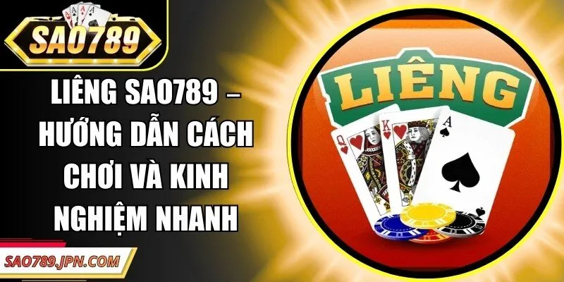 Liêng Sao789 – Hướng Dẫn Cách Chơi Và Kinh Nghiệm Nhanh